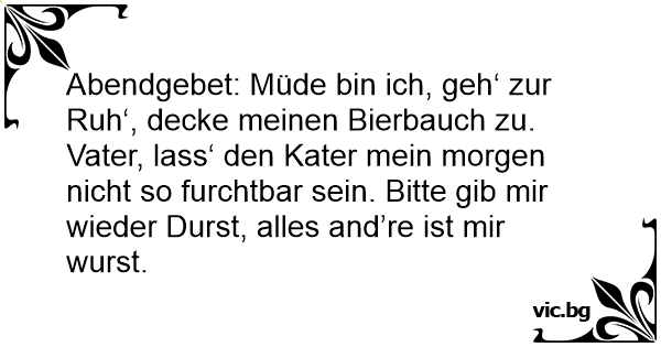 Abendgebet Mude Bin Ich Geh Zur Ruh Decke Meinen Bierbauch Zu Vater Lass Den Kater Mein Morgen Nicht So Furchtbar Sein Bitte Gib Mir Wieder Durst Alles And Re Ist Mir Wurst