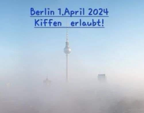 Berlin 1.April 2024	 Kiffen erlaubt!