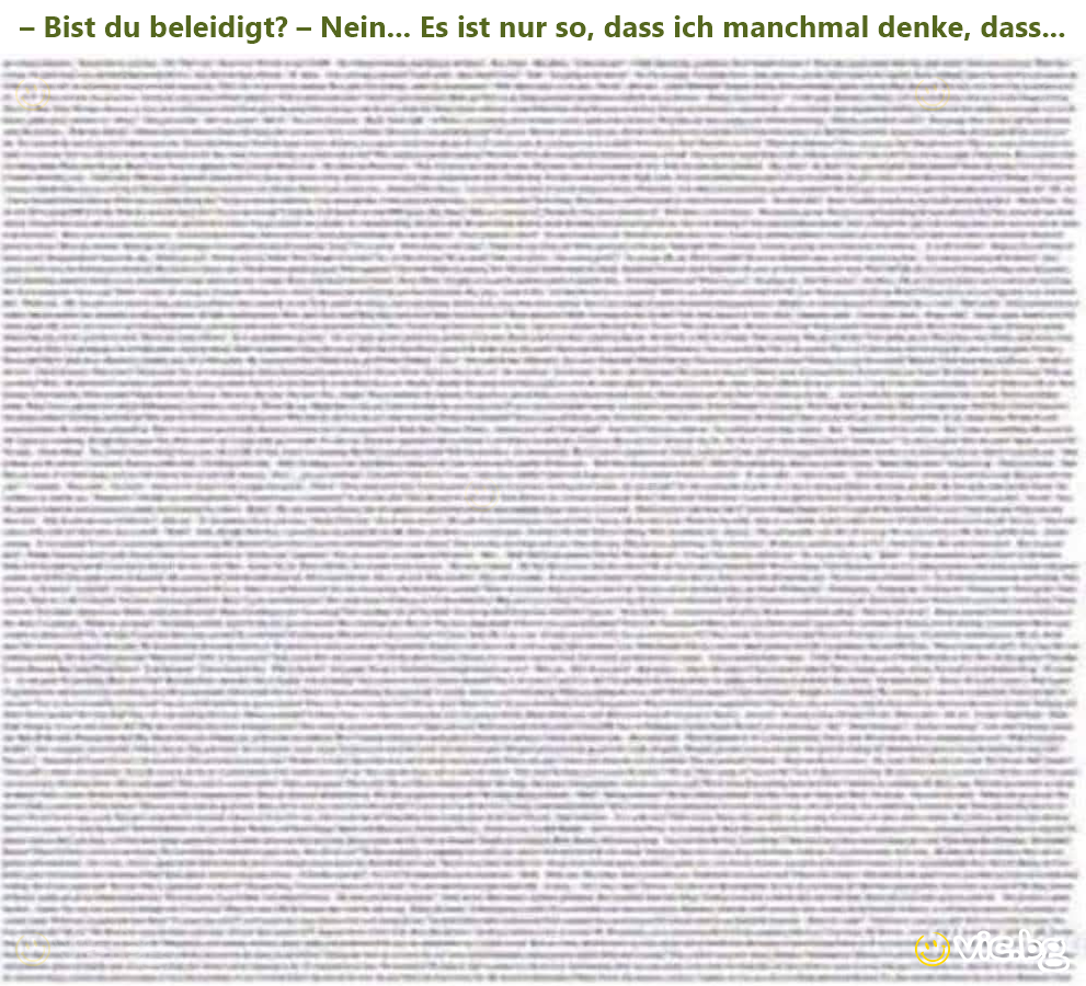 – Bist du beleidigt? – Nein... Es ist nur so, dass ich manchmal denke, dass...