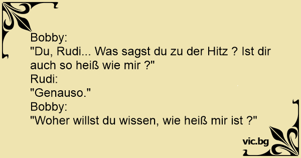 Bobby &quot;Du, Rudi&hellip;was sagst du zu der Hitz ? Ist dir auch so heiß wie mir