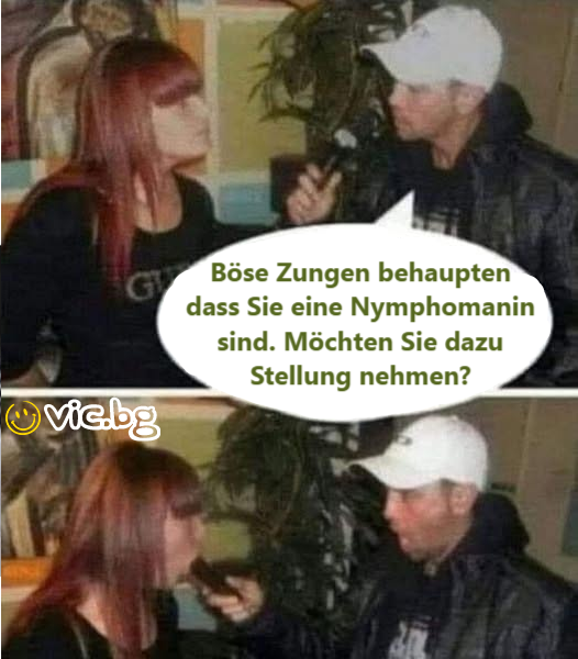 Böse Zungen behaupten dass Sie eine Nymphomanin sind. Möchten Sie dazu Stellung nehmen?