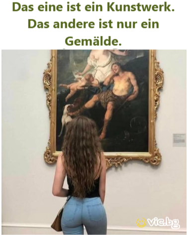 Das eine ist ein Kunstwerk. Das andere ist nur ein Gemälde.