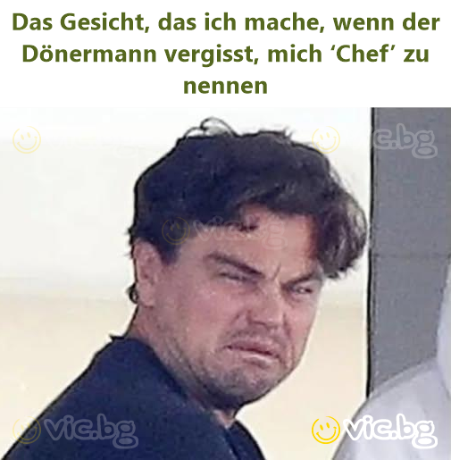 Das Gesicht, das ich mache, wenn der Dönermann vergisst, mich ‘Chef’ zu ...