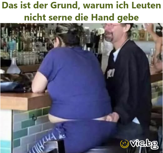 Das ist der Grund, warum ich Leuten niсhт serne die Hand gebe