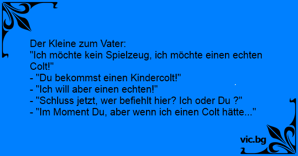 Der Kleine zum Vater: "Ich möchte kein Spielzeug, ich ...