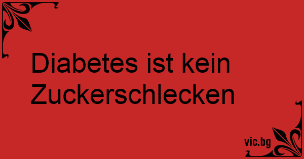 Diabetes Ist Kein Zuckerschlecken