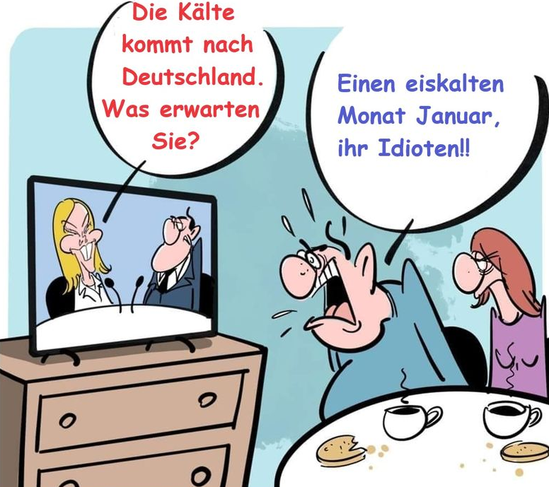 Die Kälte kommt nach Deutschland. Was erwarten Sie? Einen eiskalten Monat Januar, ihr Idioten!!