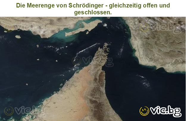 Die Meerenge von Schrödinger - gleichzeitig offen und geschlossen.