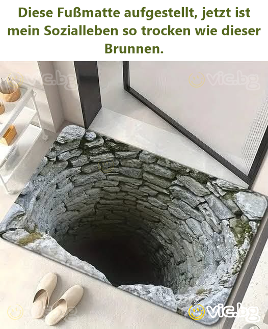 Diese Fußmatte aufgestellt, jetzt ist mein Sozialleben so trocken wie dieser Brunnen.
