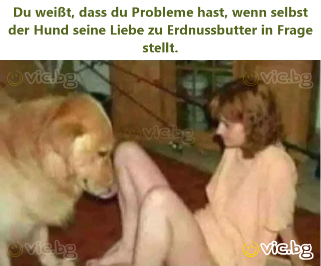 Du weißt, dass du Probleme hast, wenn selbst der Hund seine Liebe zu Erdnussbutter in Frage stellt.
