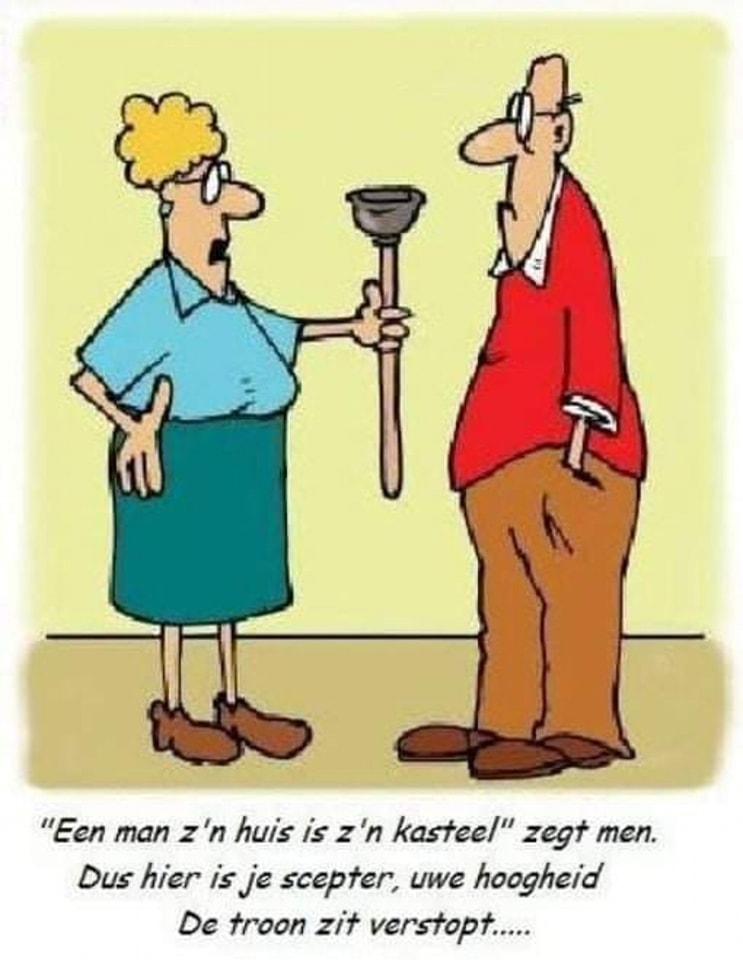 "Een man z'n huis is z'n kasteel" zegt men. Dus hier is je scepter, uwe hoogheid De troon zit verstopt.....