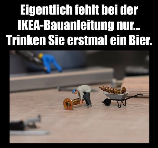 Eigentlich fehlt bei der IKEA-Bauanleitung nur... Trinken Sie erstmal ein Bier.
