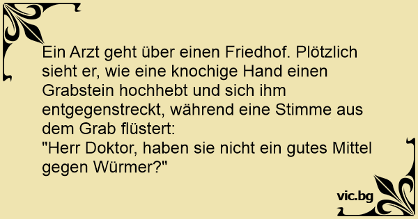 Ein Arzt geht über einen Friedhof. Plötzlich sieht er, wie eine knochige Hand einen Grabstein ...