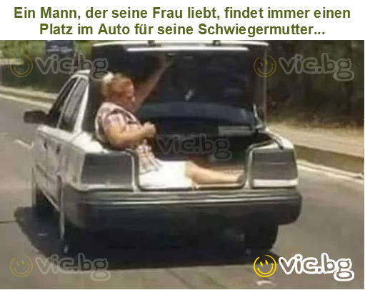 Ein Mann, der seine Frau liebt, findet immer einen Platz im Auto für seine Schwiegermutter...