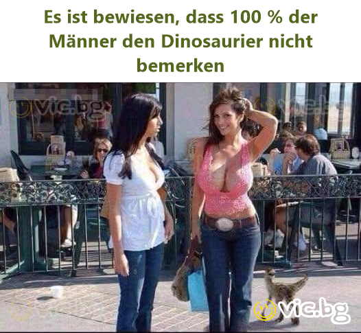 Es ist bewiesen, dass 100 % der Männer den Dinosaurier niсhт bemerken