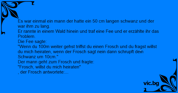 48++ Willst du mich heiraten sprueche , Es war einmal ein mann der hatte ein 50 cm langen schwanz und der war ihm zu lang. Er rannte in