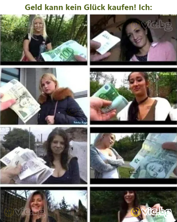 Geld kann kein Glück kaufen! Ich: