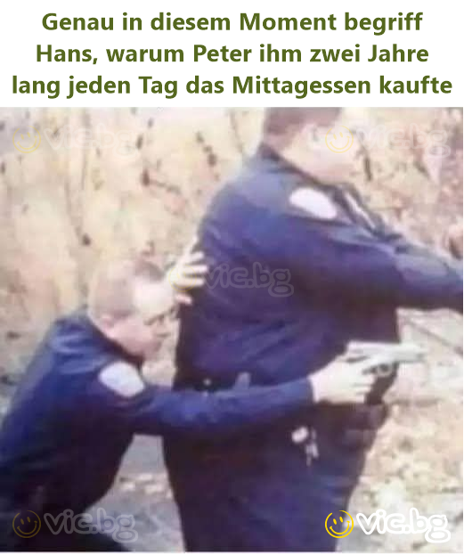 Genau in diesem Moment begriff Hans, warum Peter ihm zwei Jahre lang jeden Tag das Mittagessen kaufte