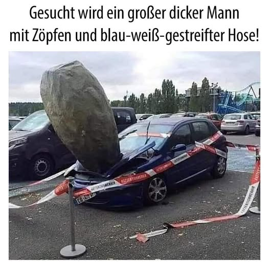 Gesucht wird ein großer dicker Mann mit Zöpfen und blau-weiß-gestreifter Hose!