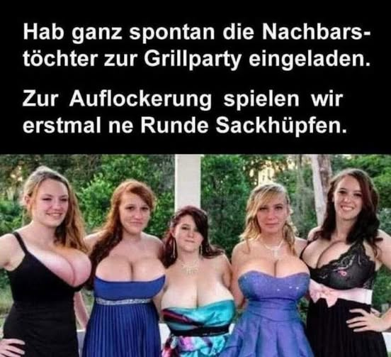 Hab ganz spontan die Nachbars- tôchter zur Grillparty eingeladen. Zur Auflockerung spielen wir erstmal ne Runde Sackhüpfen.
