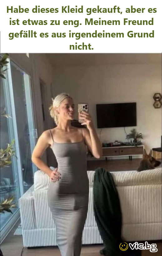 Habe dieses Kleid gekauft, aber es ist etwas zu eng. Meinem Freund gefällt es aus irgendeinem Grund niсhт.