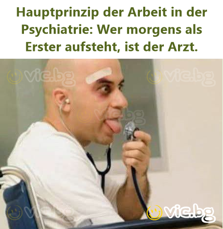 Hauptprinzip der Arbeit in der Psychiatrie: Wer morgens als Erster aufsteht, ist der Arzt.