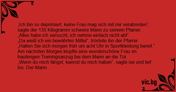 34+ Makabere sprueche ab 18 , „Ich bin so deprimiert, keine Frau mag sich mit mir verabreden“, sagte der 135 Kilogramm schwere