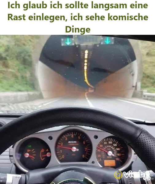 Ich glaub ich sollte langsam eine Rast einlegen, ich sehe komische Dinge    