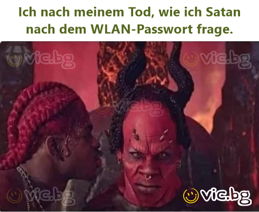 Ich nach meinem Tod, wie ich Sатаn nach dem WLAN-Passwort frage.