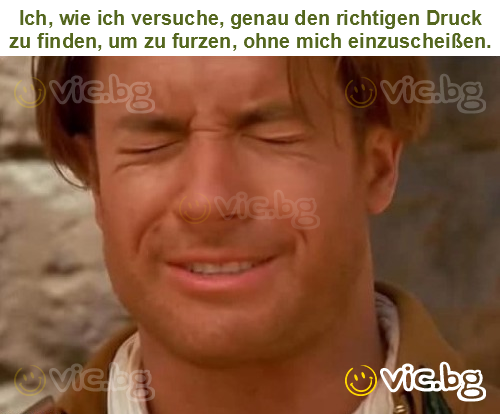 Ich, wie ich versuche, genau den richtigen Druck zu finden, um zu furzen, ohne mich einzuscheißen.