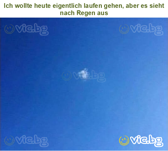 Ich wollte heute eigentlich laufen gehen, aber es sieht nach Regen aus