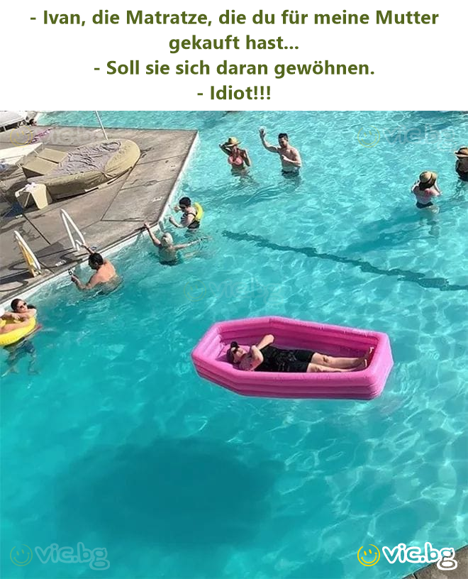 - Ivan, die Matratze, die du für meine Mutter gekauft hast... - Soll sie sich daran gewöhnen. - Idiот!!!