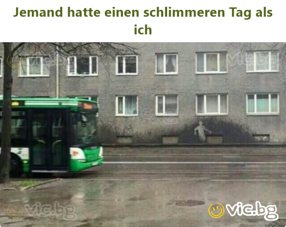 Jemand hatte einen schlimmeren Tag als ich