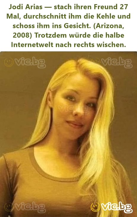 Jodi Arias — stach ihren Freund 27 Mal, durchschnitt ihm die Kehle und schoss ihm ins Gesicht. (Arizona, 2008) Trotzdem würde die halbe Internetwelt nach rechts wischen.