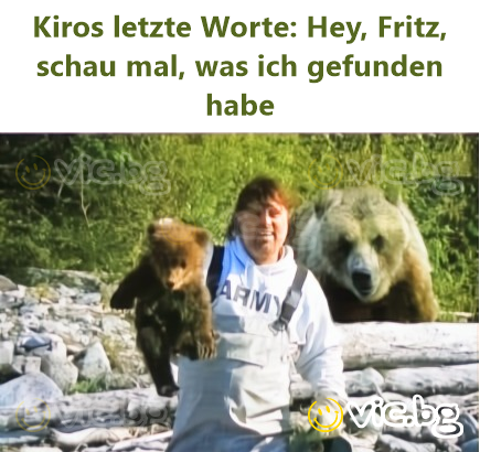 Kiros letzte Worte: Hey, Fritz, schau mal, was ich gefunden habe