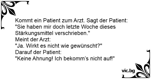 31++ Fiese sprueche fuer whatsapp , Kommt ein Patient zum Arzt. Sagt der Patient &quot;Sie haben mir doch letzte Woche dieses