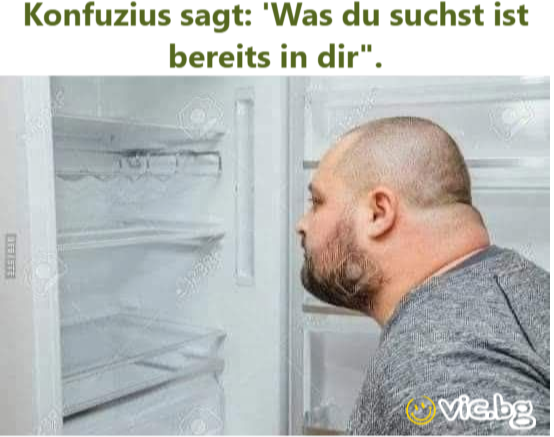 Konfuzius sagt: "Was du suchst ist bereits in dir".