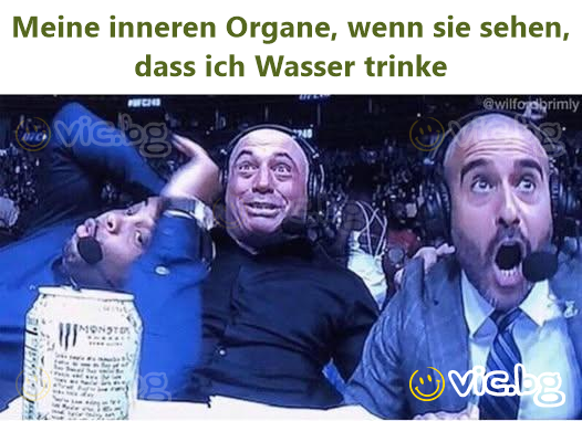 Meine inneren Organe, wenn sie sehen, dass ich Wasser trinke