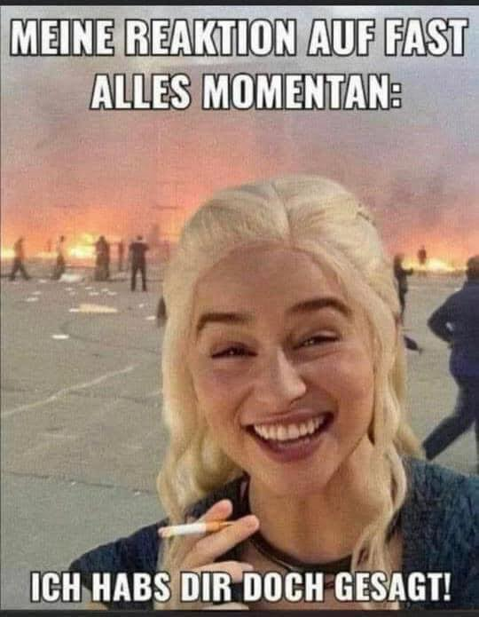 Meine reaktion auf fast alles momentan: Ich habs dir doch gesagt!