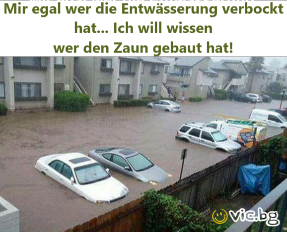 Mir egal wer die Entwässerung verbockt hat... Ich will wissen wer den Zaun gebaut hat!