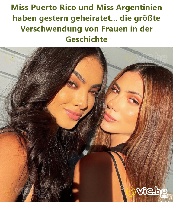 Miss Puerto Rico und Miss Argentinien haben gestern geheiratet... die größte Verschwendung von Frauen in der Geschichte