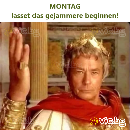 MONTAG lasset das gejammere beginnen!