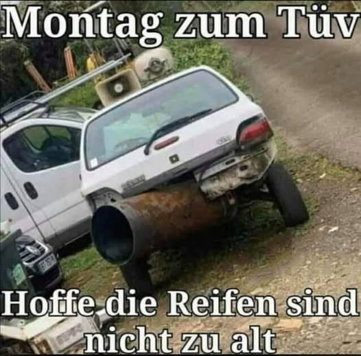 Montag zum Tüv. Hoffe die Reifen sind niсhт zu alt