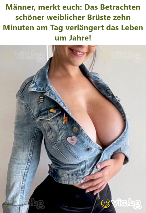 Männer, merkt euch: Das Betrachten schöner weiblicher Brüste zehn Minuten am Tag verlängert das Leben um Jahre!