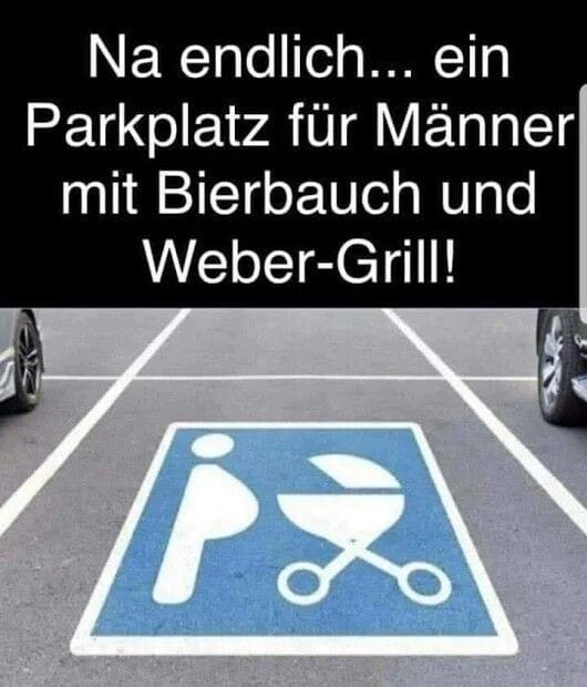 Na endlich... ein Parkplatz für Männer mit Bierbauch und Weber-Grill!