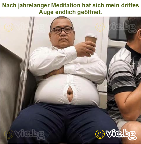 Nach jahrelanger Meditation hat sich mein drittes Auge endlich geöffnet.