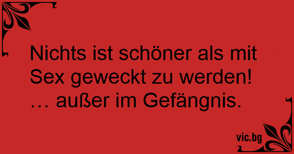 Nichts Ist Schöner Als Mit Sex Geweckt Zu Werden Außer Im Gefängnis 6762