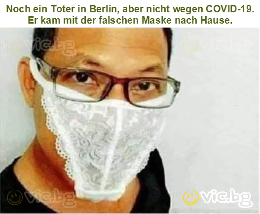 Noch ein Toter in Berlin, aber nicht wegen COVID-19. Er kam mit der falschen Maske nach Hause.