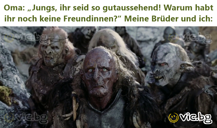 Oma: „Jungs, ihr seid so gutaussehend! Warum habt ihr noch keine Freundinnen?“ Meine Brüder und ich: