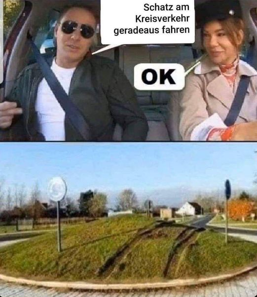 Schatz am Kreisverkehr geradeaus fahren. Ok